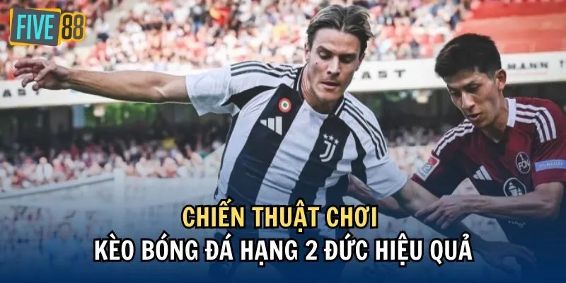 Chiến thuật chơi kèo bóng đá Hạng 2 Đức hiệu quả