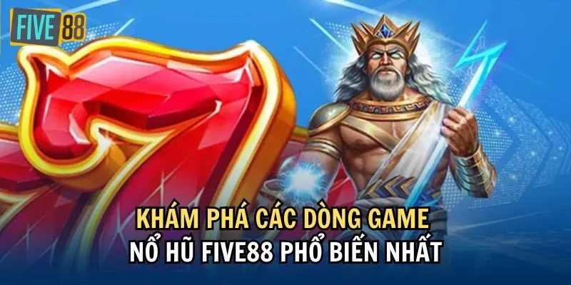 Khám phá các dòng game Nổ hũ phổ biến nhất