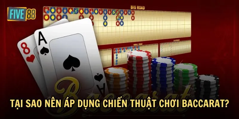 Lý do khiến chiến thuật chơi Baccarat được nhiều người sử dụng