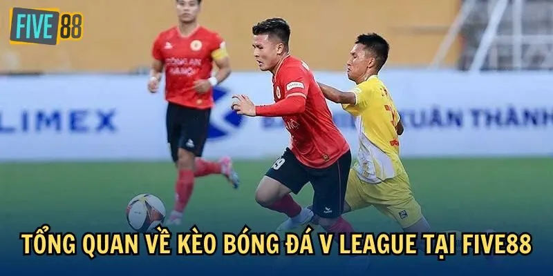 Tổng quan về kèo bóng đá V League tại Five88