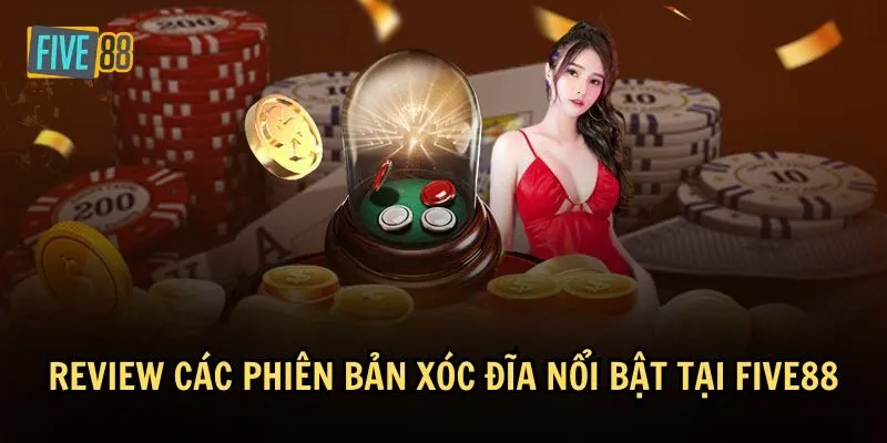 Một số trò chơi Xóc đĩa được ưa chuộng tại Five88